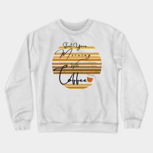 start your morning with coffee Crewneck Sweatshirt